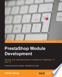 PrestaShop module development : develop and customize powerful modules for PrestaShop 1.5 and 1.6 [E-Book] /