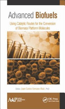 Advanced biofuels : using catalytic routes for the conversion of biomass platform molecules [E-Book] /