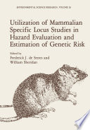 Utilization of Mammalian Specific Locus Studies in Hazard Evaluation and Estimation of Genetic Risk [E-Book] /