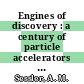 Engines of discovery : a century of particle accelerators [E-Book] /