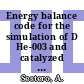 Energy balance code for the simulation of D He-003 and catalyzed D-D burning in upgraded versions of the Omitron Tokamak.