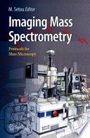 Imaging mass spectrometry [E-Book] : protocols for mass microscopy /