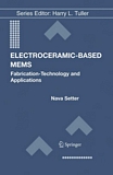 Electroceramic-based MEMS [E-Book] : fabrication-technology and applications /
