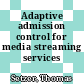 Adaptive admission control for media streaming services /
