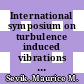 International symposium on turbulence induced vibrations and noise structures : Winter annual meeting the American Society of Mechanical Engineers : Boston, MA, 13.11.83-18.11.83.