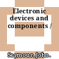 Electronic devices and components /