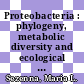Proteobacteria : phylogeny, metabolic diversity and ecological effects [E-Book] /
