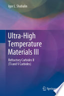 Ultra-High Temperature Materials III [E-Book] : Refractory Carbides II (Ti and V Carbides) /