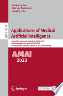 Applications of Medical Artificial Intelligence [E-Book] : Second International Workshop, AMAI 2023, Held in Conjunction with MICCAI 2023, Vancouver, BC, Canada, October 8, 2023, Proceedings /