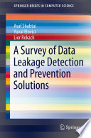 A Survey of Data Leakage Detection and Prevention Solutions [E-Book] /