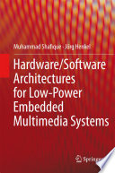 Hardware/Software Architectures for Low-Power Embedded Multimedia Systems [E-Book] /