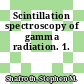 Scintillation spectroscopy of gamma radiation. 1.