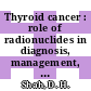 Thyroid cancer : role of radionuclides in diagnosis, management, and treatment : proceedings of the National Seminar on Thyroid Cancer: Role of Radionuclides in Diagnosis, Management, and Treatment /