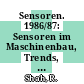 Sensoren. 1986/87: Sensoren im Maschinenbau, Trends, Übersichten, Anwendungsbeispiele.