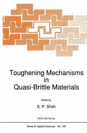 Toughening mechanisms in quasibrittle materials : NATO advanced research workshop on toughening mechanisms in quasibrittle materials: proceedings : Evanston, IL, 16.07.1990-20.07.1990.