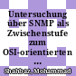 Untersuchung über SNMP als Zwischenstufe zum OSI-orientierten Netzwerkmanagement [E-Book] /
