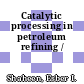Catalytic processing in petroleum refining /