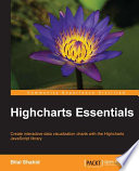 Highcharts essentials : create interactive data visualization charts with the Highcharts JavaScript library [E-Book] /