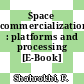 Space commercialization : platforms and processing [E-Book] /