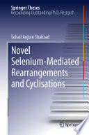Novel Selenium-Mediated Rearrangements and Cyclisations [E-Book] /