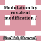 Modulation by covalent modification /