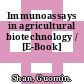 Immunoassays in agricultural biotechnology / [E-Book]
