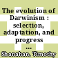 The evolution of Darwinism : selection, adaptation, and progress in evolutionary biology [E-Book] /
