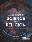 Making sense of science and religion : strategies for the classroom and beyond [E-Book] /