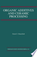 Organic Additives and Ceramic Processing [E-Book] : With Applications in Powder Metallurgy, Ink, and Paint /