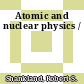 Atomic and nuclear physics /
