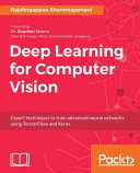 Deep learning for computer vision : expert techniques to train advanced neural networks using TensorFlow and Keras [E-Book] /