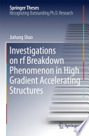 Investigations on rf breakdown phenomenon in high gradient accelerating structures [E-Book] /