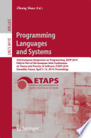 Programming Languages and Systems [E-Book] : 23rd European Symposium on Programming, ESOP 2014, Held as Part of the European Joint Conferences on Theory and Practice of Software, ETAPS 2014, Grenoble, France, April 5-13, 2014, Proceedings /