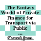 The Fantasy World of Private Finance for Transport via Public Private Partnerships [E-Book] /