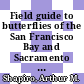 Field guide to butterflies of the San Francisco Bay and Sacramento Valley regions / [E-Book]