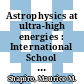 Astrophysics at ultra-high energies : International School of Cosmic Ray Astrophysics, 15th course, Erice, Italy, 20-27 June 2006 [E-Book] /