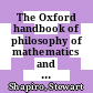 The Oxford handbook of philosophy of mathematics and logic / [E-Book]