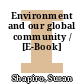 Environment and our global community / [E-Book]