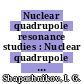 Nuclear quadrupole resonance studies : Nuclear quadrupole resonance spectroscopy: international symposium. 0006 : Moskva, 21.09.81-24.09.81.