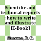 Scientific and technical reports : how to write and illustrate [E-Book] /
