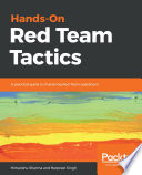 Hands-on red team tactics : a practical guide to mastering red team operations [E-Book] /