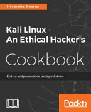 Kali Linux, an ethical hacker's cookbook : end-to-end penetration testing solutions [E-Book] /