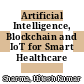 Artificial Intelligence, Blockchain and IoT for Smart Healthcare [E-Book]