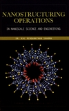 Nanostructuring operations in nanoscale science and engineering /