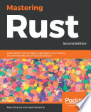 Mastering rust : learn about memory safety, type system, concurrency, and the new features of Rust 2018 edition [E-Book] /