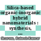 Silica-based organic-inorganic hybrid nanomaterials : synthesis, functionalization and applications in the field of catalysis [E-Book] /