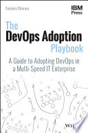 The DevOps adoption playbook : a guide to adopting devOps in a multi-speed IT enterprise [E-Book] /