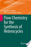 Flow Chemistry for the Synthesis of Heterocycles [E-Book] /