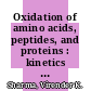 Oxidation of amino acids, peptides, and proteins : kinetics and mechanism [E-Book] /