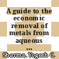 A guide to the economic removal of metals from aqueous solutions / [E-Book]